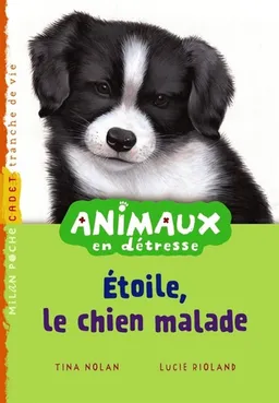 Animaux en détresse. Etoile, le chiot malade | Tina Nolan, Lucie Rioland