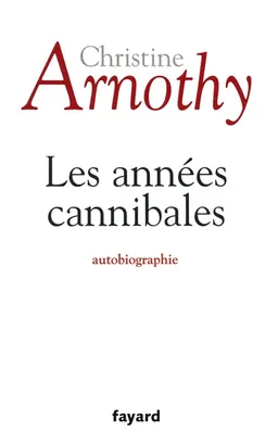 Les années cannibales | Christine Arnothy