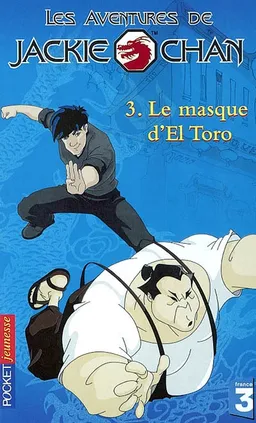 Les aventures de Jackie Chan. Vol. 3. Le masque d'El Torro | Megan Stine, Duane Capizzi