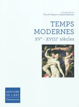 Histoire de l'art. Temps modernes : XVe-XVIIIe siècles | Claude Mignot, Daniel Rabreau