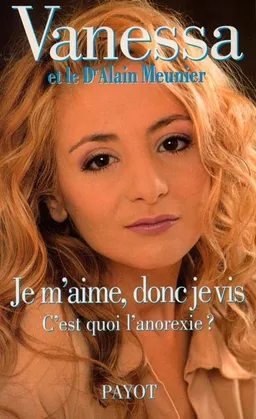 Je m'aime, donc je vis : c'est quoi, l'anorexie ? | Vanessa Sarfati, Alain Meunier