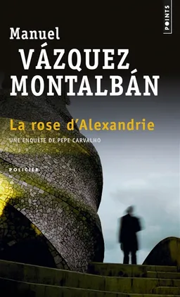 Une enquête de Pepe Carvalho. La rose d'Alexandrie | Manuel Vazquez Montalban