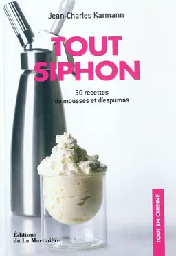 Tout siphon : 30 recettes de mousses et d'espumas : savourez léger et onctueux ! | Jean-Charles Karmann, Isabelle Smolinski