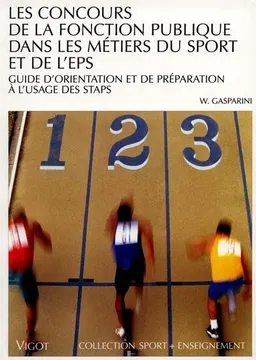 Les concours de la fonction publique dans les métiers du sport et de l'EPS : guide d'orientation et de préparation à l'usage des STAPS | William Gasparini