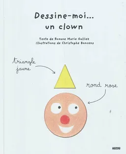 Dessine-moi... un clown | Roxane Marie Galliez, Christophe Boncens