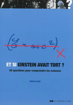 Et si Einstein avait tort ? : 50 questions pour comprendre les sciences | Brian Clegg, Jim Al-Khalili, Ivan Hissey