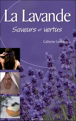 La lavande, saveurs et vertus | Catherine Loubinou, Michel Grancher