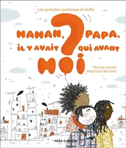 Maman, papa, il y avait qui avant moi ? | Thierry Lenain, Stéphanie Marchal