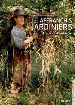 Les affranchis jardiniers : un rêve d'autarcie | Annick Bertrand-Gillen, Pascale d' Erm