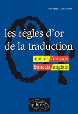 Les règles d'or de la traduction : anglais-français, français-anglais | Jean-Marc Hiernard