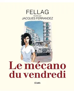 Le mécano du vendredi | Fellag, Jacques Ferrandez