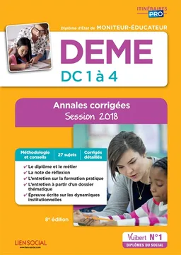 DEME, diplôme d'Etat de moniteur-éducateur : DC 1 à 4 : annales corrigées, session 2018 | Michel Billet, Eric Furstos, Patrick Perrard