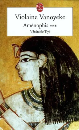 Aménophis. Vol. 3. Vénérable Tiyi | Violaine Vanoyeke