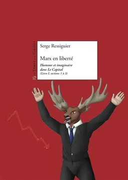 Marx en liberté : humour et imaginaire dans Le capital (Livre I, sections 1 à 3) | Serge Ressiguier, Karl Marx