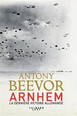 Arnhem : la dernière victoire allemande | Antony Beevor
