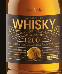 La passion du whisky : fabrication, provenance, typologie, cocktails... : 200 références de whisky à connaître | Anne-Sophie Bigot, Alix Marnat, Vincent Baudry