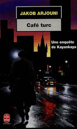 Café turc : une enquête de Kayankaya | Jakob Arjouni