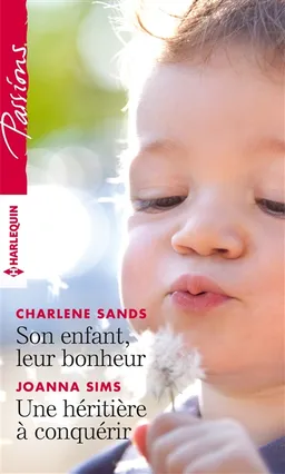 Son enfant, leur bonheur. Une héritière à conquérir | Charlene Sands, Joanna Sims