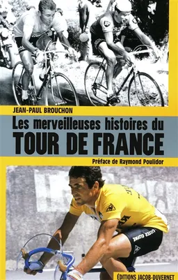 Les merveilleuses histoires du Tour de France | Jean-Paul Brouchon, Raymond Poulidor