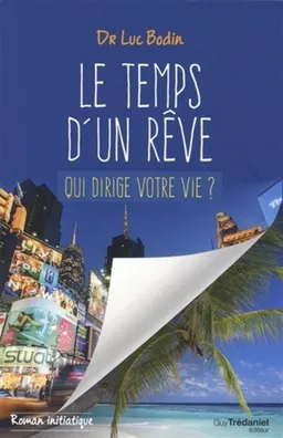 Le temps d'un rêve : qui dirige votre vie ? : roman initiatique | Luc Bodin