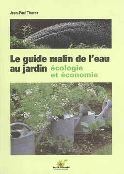Le guide malin de l'eau au jardin : écologie et économie | Jean-Paul Thorez