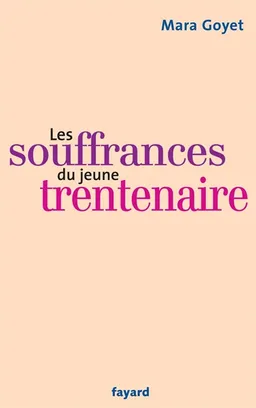 Les souffrances du jeune trentenaire | Mara Goyet, Dorothée Volut