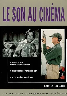 Le son au cinéma : image et son un mariage de raison, mise en scène-mise en son, la révolution numérique | Laurent Jullier