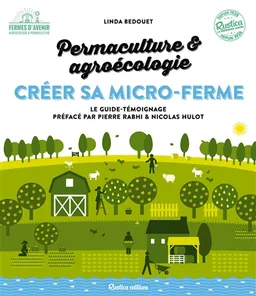Permaculture & agroécologie : créer sa micro-ferme : le guide-témoignage | Linda Bedouet, Pierre Rabhi, Nicolas Hulot