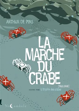 La marche du crabe. Vol. 2. L'empire des crabes | Arthur de Pins