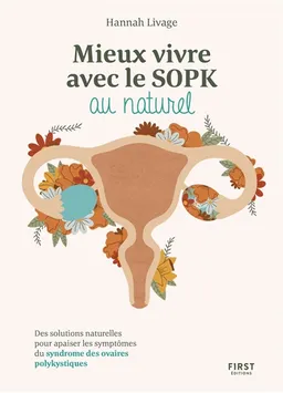 Mieux vivre le SOPK au naturel : des solutions naturelles pour apaiser les symptômes du syndrome des ovaires polykystiques | Hannah Livage, Marc Even