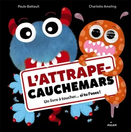 L'attrape-cauchemars : un livre à toucher... si tu l'oses ! | Paule Battault, Charlotte Ameling