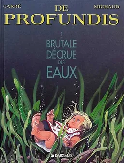 De profundis. Vol. 1. Brutale décrue des eaux | Claude Carré, Jean-Marie Michaud