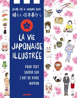 La vie japonaise illustrée : pour tout savoir sur l'art de vivre nippon | Laure Kié, Haruna Kishi