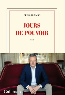 Jours de pouvoir : récit | Bruno Le Maire