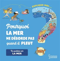 Explique-moi... Pourquoi la mer ne déborde pas quand il pleut ? : tes questions sur la mer | Emmanuelle Kecir-Lepetit, Magali Clavelet