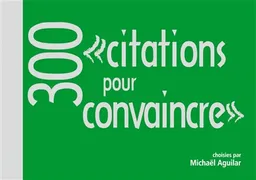300 citations pour convaincre | Michaël Aguilar