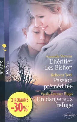 L'héritier des Bishop. Passion préméditée. Un dangereux refuge | Amanda Stevens, Rebecca York, Paula Detmer Riggs