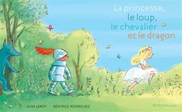 La princesse, le loup, le chevalier et le dragon | Jean Leroy, Béatrice Rodriguez