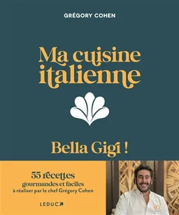 Ma cuisine italienne : bella Gigi ! | Grégory Cohen