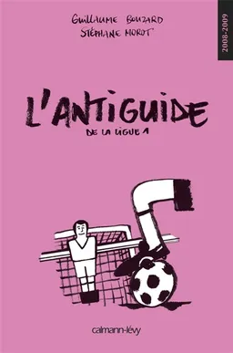 L'antiguide de la Ligue 1 : 2008-2009 | Guillaume Bouzard, Stéphane Morot