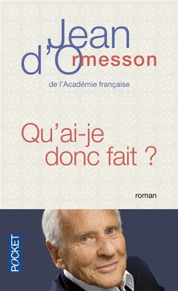 Qu'ai-je donc fait | Jean d' Ormesson