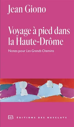 Voyage à pied dans la Haute-Drôme : notes pour Les grands chemins : annexe I au Journal | Jean Giono, Antoine Crovella