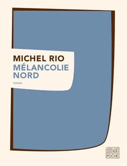 Mélancolie Nord | Michel Rio