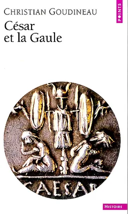 César et la Gaule | Christian Goudineau