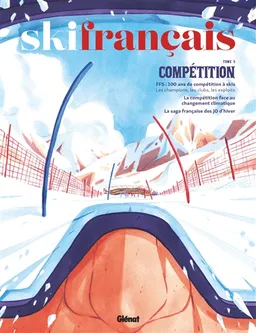 Ski français, n° 5. Compétition : FFS, 100 ans de compétition à skis | Laurent Belluard