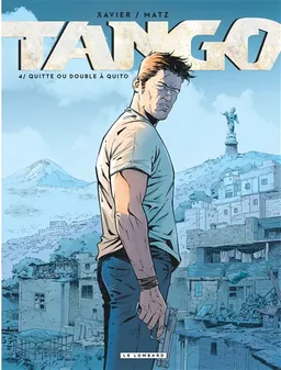 Tango. Vol. 4. Quitte ou double à Quito | Matz, Philippe Xavier, Jérôme Maffre