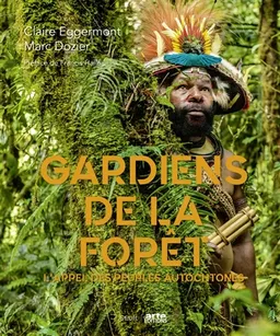 Gardiens de la forêt : l'appel des peuples autochtones | Claire Eggermont, Marc Dozier, Fanny Charasse, Francis Hallé