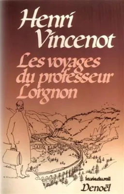 Les Voyages du professeur Lorgnon. Vol. 1 | Henri Vincenot