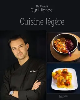 Ma cuisine. Cuisine légère | Cyril Lignac, Eric Fénot