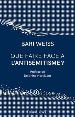 Que faire face à l'antisémitisme ? | Bari Weiss, Delphine Horvilleur